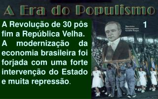 A Revolução de 30 pôs fim a República Velha.