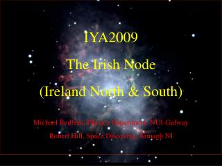 IYA2009 The Irish Node (Ireland North &amp; South) Michael Redfern, Physics Department, NUI-Galway