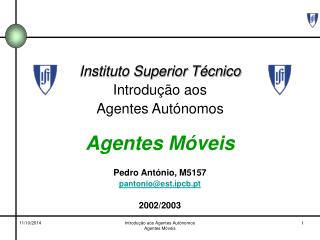 Instituto Superior Técnico Introdução aos Agentes Autónomos Agentes Móveis Pedro António, M5157
