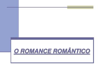 O ROMANCE ROMÂNTICO