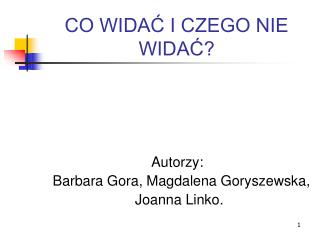 CO WIDAĆ I CZEGO NIE WIDAĆ?