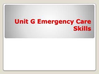 Unit G Emergency Care Skills