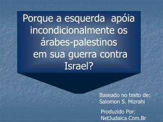 Porque a esquerda apóia incondicionalmente os árabes-palestinos em sua guerra contra Israel?