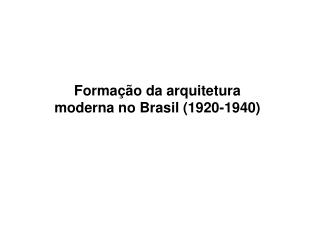 Formação da arquitetura moderna no Brasil (1920-1940)