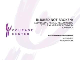 INJURED NOT BROKEN: ADDRESSING MENTAL HEALTH NEEDS WITH A WHOLE-LIFE RECOVERY APPROACH