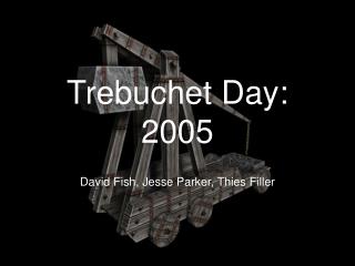 Trebuchet Day: 2005