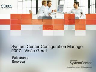 System Center Configuration Manager 2007: Visão Geral