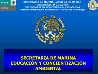 SECRETARIA DE MARINA – ARMADA DE MÉXICO SUBSECRETARÍA DE MARINA