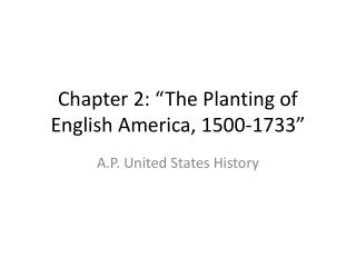 Chapter 2: “The Planting of English America, 1500-1733”