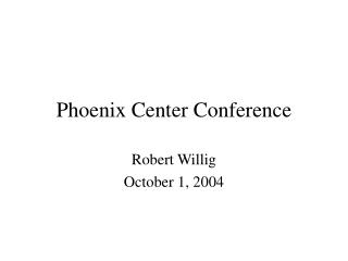 Phoenix Center Conference