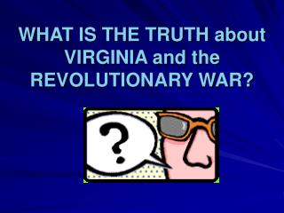 WHAT IS THE TRUTH about VIRGINIA and the REVOLUTIONARY WAR?