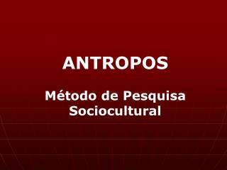 ANTROPOS Método de Pesquisa Sociocultural