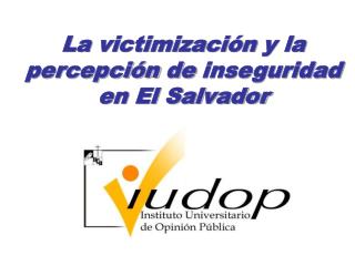 La victimización y la percepción de inseguridad en El Salvador