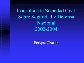 Consulta a la Sociedad Civil Sobre Seguridad y Defensa Nacional 2002-2004