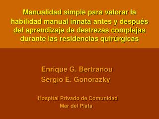 Enrique G. Bertranou Sergio E. Gonorazky Hospital Privado de Comunidad