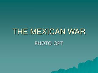 THE MEXICAN WAR