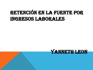 RETENCIÓN EN LA FUENTE POR INGRESOS LABORALES