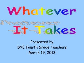 Presented by DYE Fourth Grade Teachers March 19, 2013