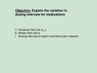 Objective: Explain the variation in dosing intervals for medications