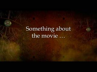 Something about the movie …