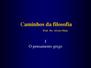 C aminhos da filosofia Prof. Dr. Alvaro Maia