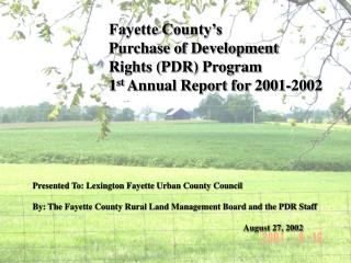 Fayette County’s Purchase of Development Rights (PDR) Program 1 st Annual Report for 2001-2002