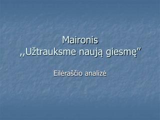 Maironis ,,Užtrauks me naują giesmę”