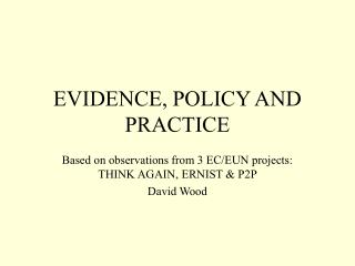 EVIDENCE, POLICY AND PRACTICE