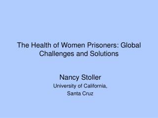 The Health of Women Prisoners: Global Challenges and Solutions