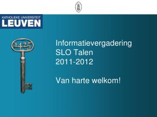 Informatievergadering SLO Talen 2011-2012 Van harte welkom!