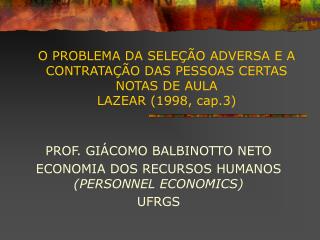 PROF. GIÁCOMO BALBINOTTO NETO ECONOMIA DOS RECURSOS HUMANOS (PERSONNEL ECONOMICS) UFRGS