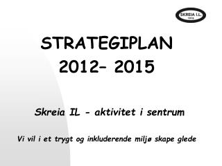 STRATEGIPLAN 2012– 2015 Skreia IL - aktivitet i sentrum