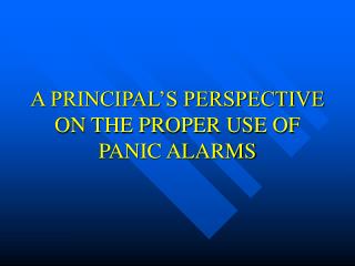 A PRINCIPAL’S PERSPECTIVE ON THE PROPER USE OF PANIC ALARMS