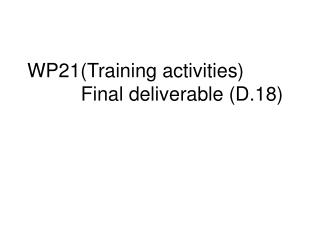 WP21(Training activities) 	 Final deliverable (D.18)