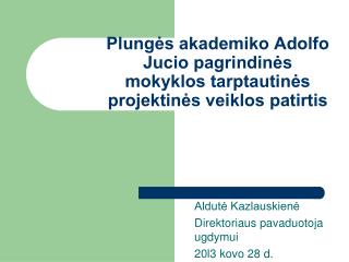 Plungės akademiko Adolfo Jucio pagrindinės mokyklos tarptautinės projektinės veiklos patirtis