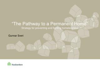 “The Pathway to a Permanent Home” Strategy for preventing and fighting homelessness