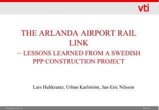 THE ARLANDA AIRPORT RAIL LINK – LESSONS LEARNED FROM A SWEDISH PPP CONSTRUCTION PROJECT