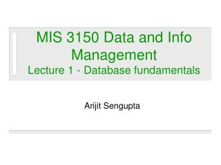MIS 3150 Data and Info Management Lecture 1 - Database fundamentals
