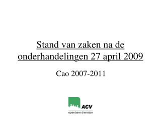 Stand van zaken na de onderhandelingen 27 april 2009