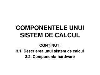 COMPONENTELE UNUI SISTEM DE CALCUL