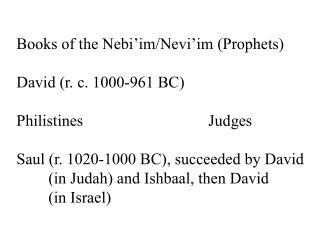 Books of the Nebi’im/Nevi’im (Prophets) David (r. c. 1000-961 BC) Philistines				Judges