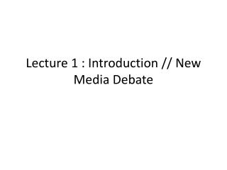 Lecture 1 : Introduction // New Media Debate