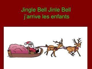 Jingle Bell Jinle Bell j’arrive les enfants