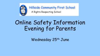 Online Safety Information Evening for Parents Wednesday 25 th June