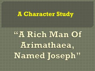“A Rich Man Of Arimathaea, Named Joseph”