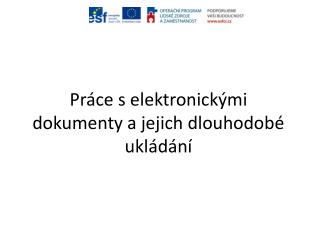 Práce s elektronickými dokumenty a jejich dlouhodobé ukládání