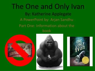 The One and Only Ivan By: Katherine Applegate
