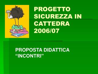 PROGETTO 						SICUREZZA IN 				CATTEDRA 						2006/07