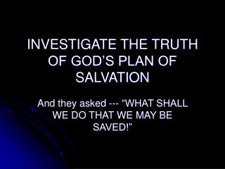 INVESTIGATE THE TRUTH OF GOD’S PLAN OF SALVATION