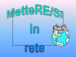 MetteRE/SI in rete